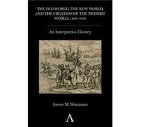 The Old World the New World and the Creation of the Modern World 14001650 by Aaron M. Shatzman Aaron M. Shatzman (Auteur)
