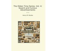 The Olden Time Series, Vol. 4: Quaint and Curious Advertisements