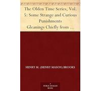 The Olden Time Series, Vol. 5: Some Strange and Curious Punishments