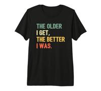 The Older I Get, The Better I Was - Drôle rétro Vintage T-Shirt Haut de Gamme