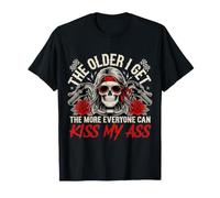 The Older I Get The More Everyone Can Kiss My Ass - T-Shirt