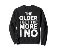 The Older I Get The More I No Aging Wisdom Joke - Sweatshirt