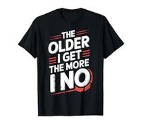 The Older I Get The More I No Aging Wisdom Joke - T-Shirt