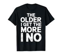 The Older I Get The More I No Aging Wisdom Joke - T-Shirt