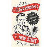 The Older Person's Guide To New Stuff