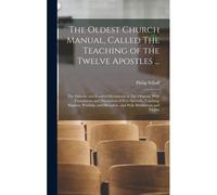 The Oldest Church Manual, Called The Teaching Of The Twelve Apostles ...