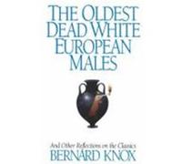 The Oldest Dead White European Males Bernard Knox (Auteur)