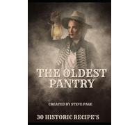 The Oldest Pantry: 30 Of The Oldest Recipe's Known To Man (The History Pantry)