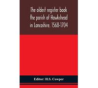 The Oldest Register Book The Parish Of Hawkshead In Lancashire. 1568-1704