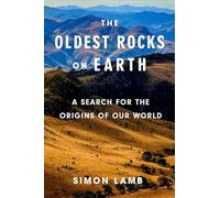 The Oldest Rocks on Earth: A Search for the Origins of Our World