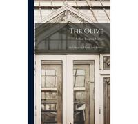 The Olive: Its Culture In Theory And Practice