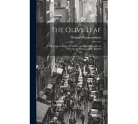 The Olive Leaf: A Pilgrimage To Rome, Jerusalem, And Constantinople, In 1867, For The Reunion Of The Faithful