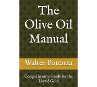 The Olive Oil Manual: Comprehensive Guide for the Liquid Gold
