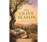 THE OLIVE SEASON: A Novel of Sicily, Secrets, and the Mothers We Never Knew