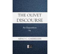 The Olivet Discourse: An Exposition by Arno C. Gaebelein