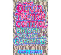 The Olivia Tremor Control: Dream of the Elephant 6: 1990s indie psychedelia-covering origins, albums, live shows, side projects, reunions, and enduring legacy