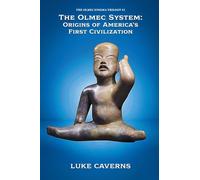The Olmec System: Origins of America's First Civilization