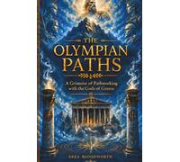 The Olympian Paths: A Grimoire of Pathworking with the Gods of Greece: A Practical Grimoire of Gr ods, Deity Work, and Visionary Magick