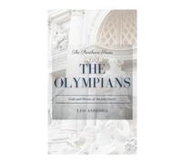 The Olympians: Gods and Heroes of Ancient Greece