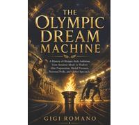 The Olympic Dream Machine: A history of Olympic-style ambition, from amateur ideals to modern elite preparation, medal pressure, national pride, and global spectacle