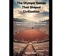 The Olympic Games That Shaped Civilization: A Journey Through the Glory, Rituals, and Legacy of the First Olympiads in Ancient Greece