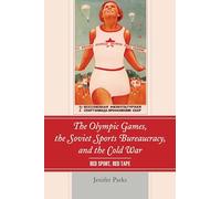 The Olympic Games, the Soviet Sports Bureaucracy, and the Cold War: Red Sport, Red Tape