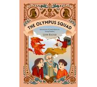 The Olympus Squad: Adventures of the Greek Gods - Fun and Inspiring Read-Aloud Stories for Curious Kids (Ages 7+)