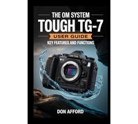 The OM System Tough TG-7 User Guide: Key Features and Functions