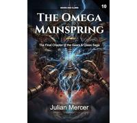 The Omega Mainspring: The Final Chapter of the Gears & Claws Saga