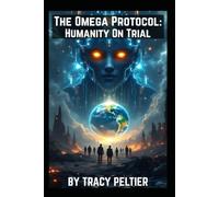 The Omega Protocol: Humanity On Trial