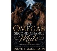 The Omega’s Second Chance Mate: A Werewolf Shifter Romance of Rejection, Fated Mates, and Unbreakable Love