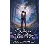THE OMEGA WHO COULD HEAL A BROKEN PACK: “Moonbound Hearts Series 4”