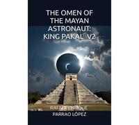The Omen Of The Mayan Astronaut: King Pakal V2