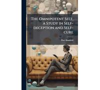 The Omnipotent Self, a Study in Self-deception and Self-cure