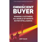 The Omniscient Buyer: Winning Customers In A World Of Infinite Buyer Intelligence