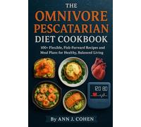 The Omnivore Pescatarian Diet Cookbook: 100+ Flexible, Fish-Forward Recipes and Meal Plans for Healthy, Balanced Living