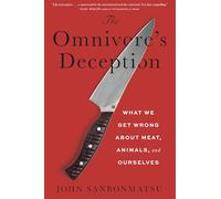 The Omnivore’s Deception: What We Get Wrong About Meat, Animals, and Ourselves
