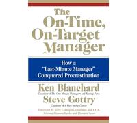 The On-Time, On-Target Manager: How a "Last-Minute Manager" Conquered Procrastination - Practical Workplace Strategies for Professional Performance