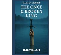 The Once and Broken King: An epic Arthurian novel as told by its knights, queens, and enemies