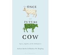The Once and Future Cow: Agency, Appetite, and the Anthropocene