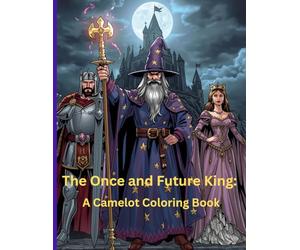 The Once and Future King: A Camelot Coloring Book