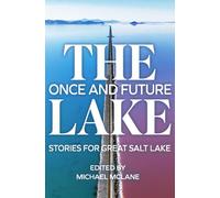 The Once and Future Lake: Stories for Great Salt Lake