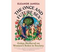 The Once and Future Sex: Going Medieval on Women's Roles in Society