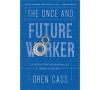The Once and Future Worker by Oren Cass Oren Cass (Auteur)