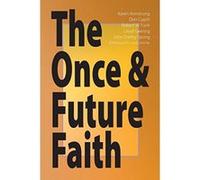 The Once & Future Faith Arthur J. Dewey, Bernard Brandon Scott, Don Cupitt, John Shelby Spong, Karen Armstrong, Lloyd Geering, Robert J. Miller, Robert W. Funk, Roy Hoover, Stephen J. Patterson (Auteu