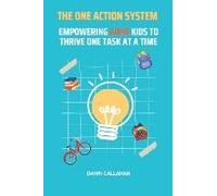 The One Action System - Empowering Adhd Kids To Thrive One Task At A Time