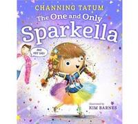 The One and Only Sparkella by Channing Tatum Channing Tatum (Auteur)