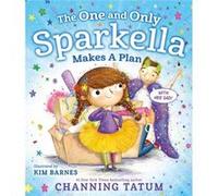 The One and Only Sparkella Makes a Plan by Channing Tatum Channing Tatum (Auteur)