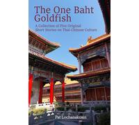 The One Baht Goldfish: A Collection of Five Original Short Stories on Thai-Chinese Culture