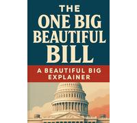 The One Big Beautiful Bill: A Beautiful Big Explainer
